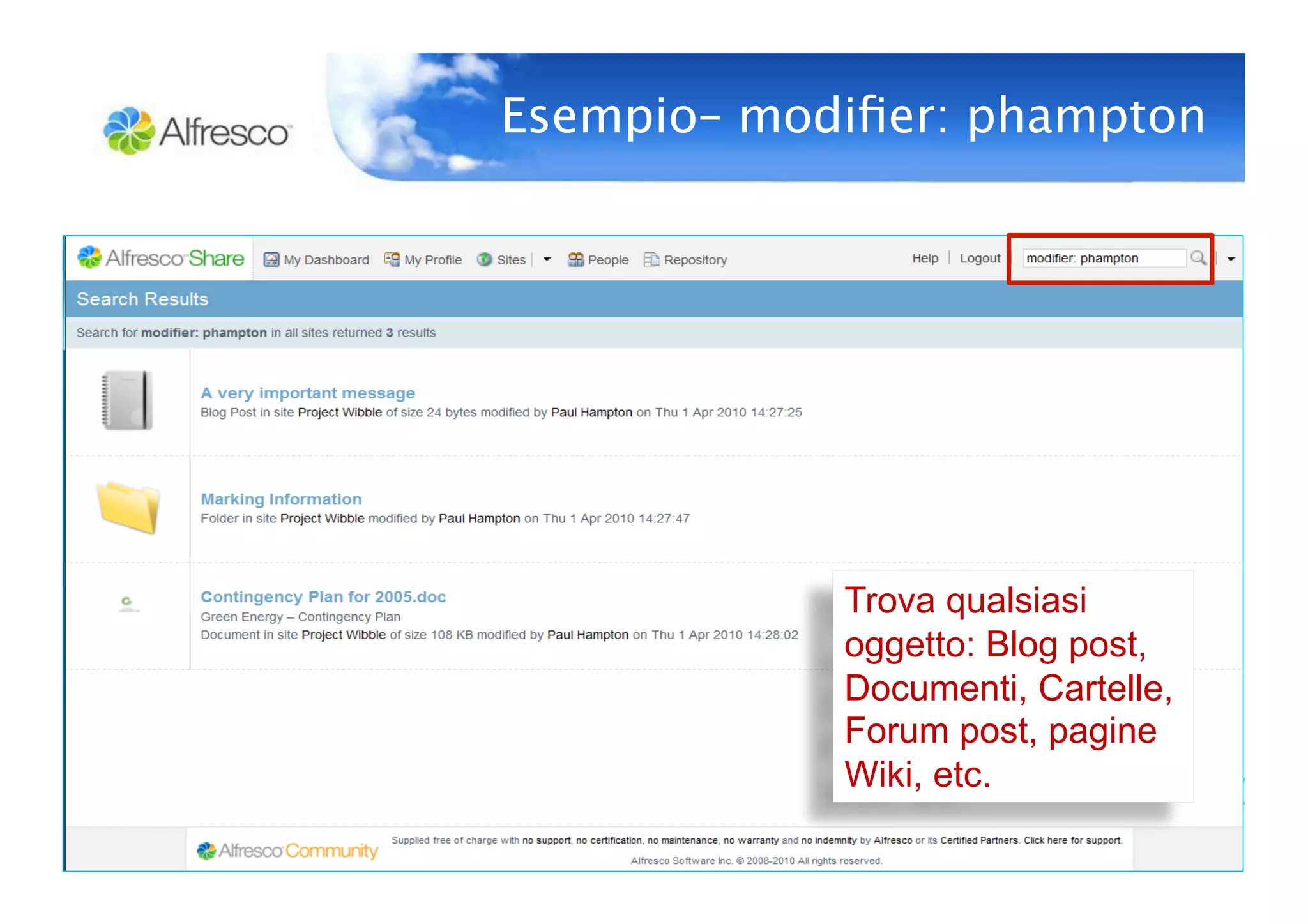 Esempio– modiﬁer: phampton




            Trova qualsiasi
            oggetto: Blog post,
            Documenti, Cartelle,
            Forum post, pagine
            Wiki, etc.
 