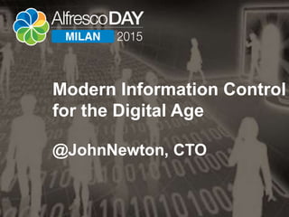 Modern Information Control
for the Digital Age
@JohnNewton, CTO
 