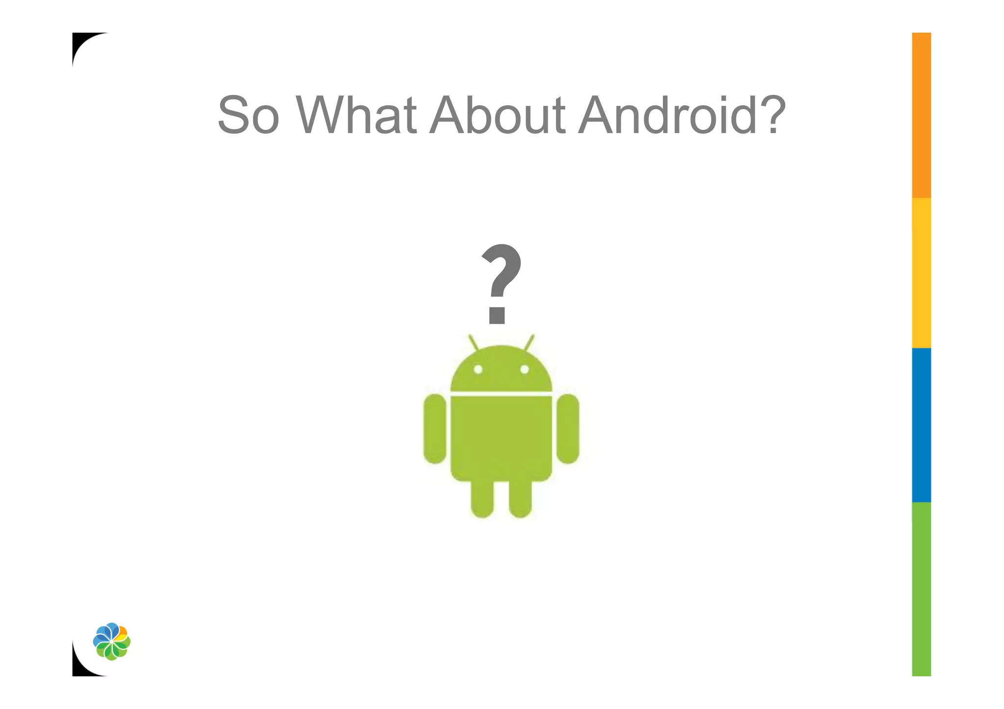 So What About Android?


          ?
 