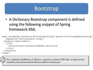 Bootstrap
• A Dictionary Bootstrap component is defined
using the following snippet of Spring
framework XML
 