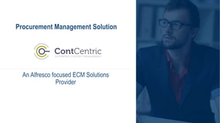 Procurement Management Solution
An Alfresco focused ECM Solutions
Provider
 