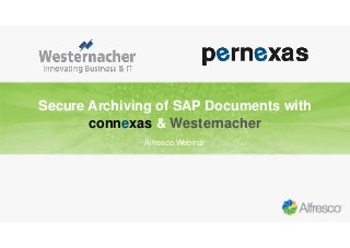 Secure Archiving of SAP Documents with
connexas & Westernacher
Alfresco Webinar
 
