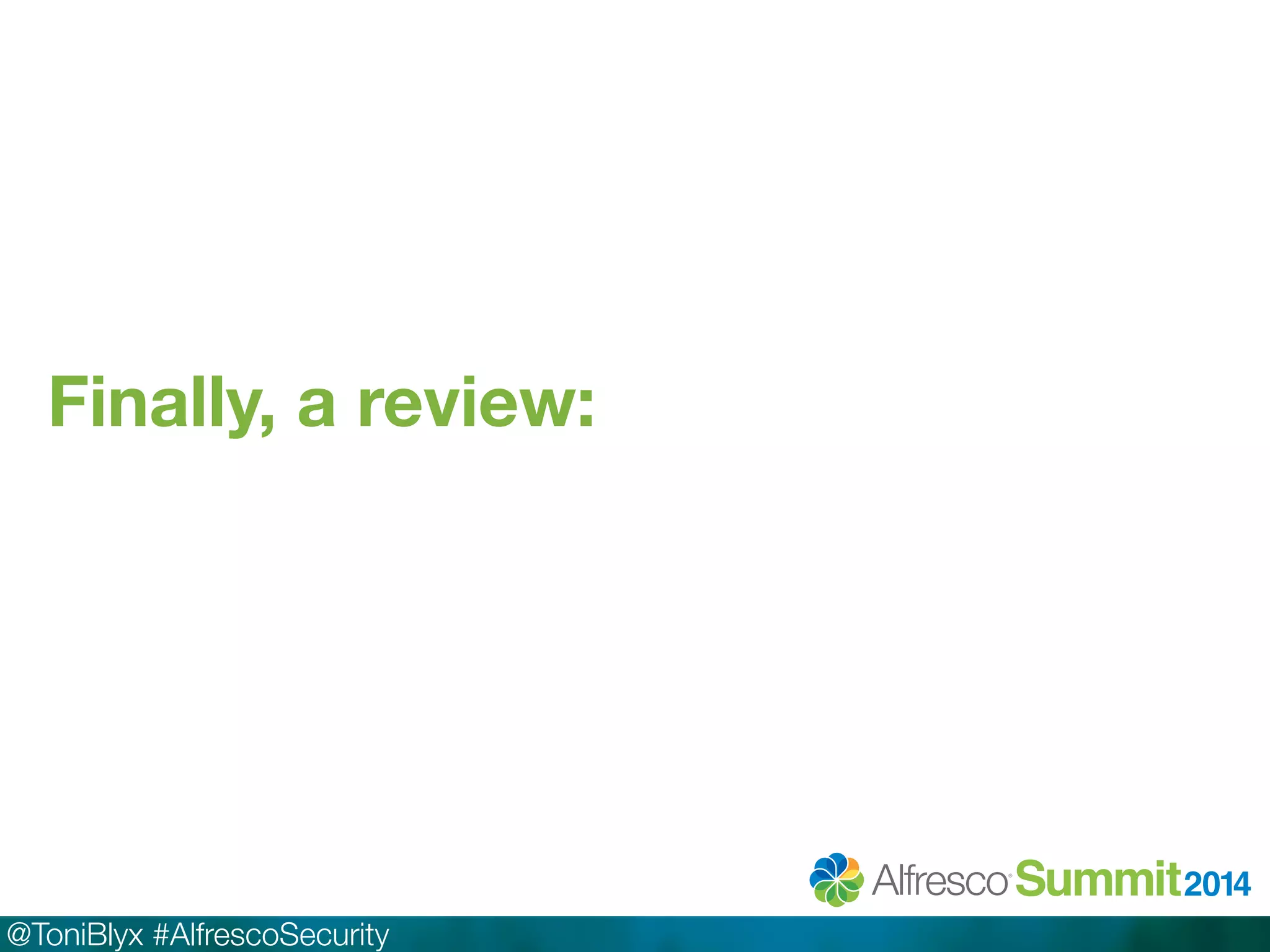 Finally, a review: 
@ToniBlyx #AlfrescoSecurity 
 