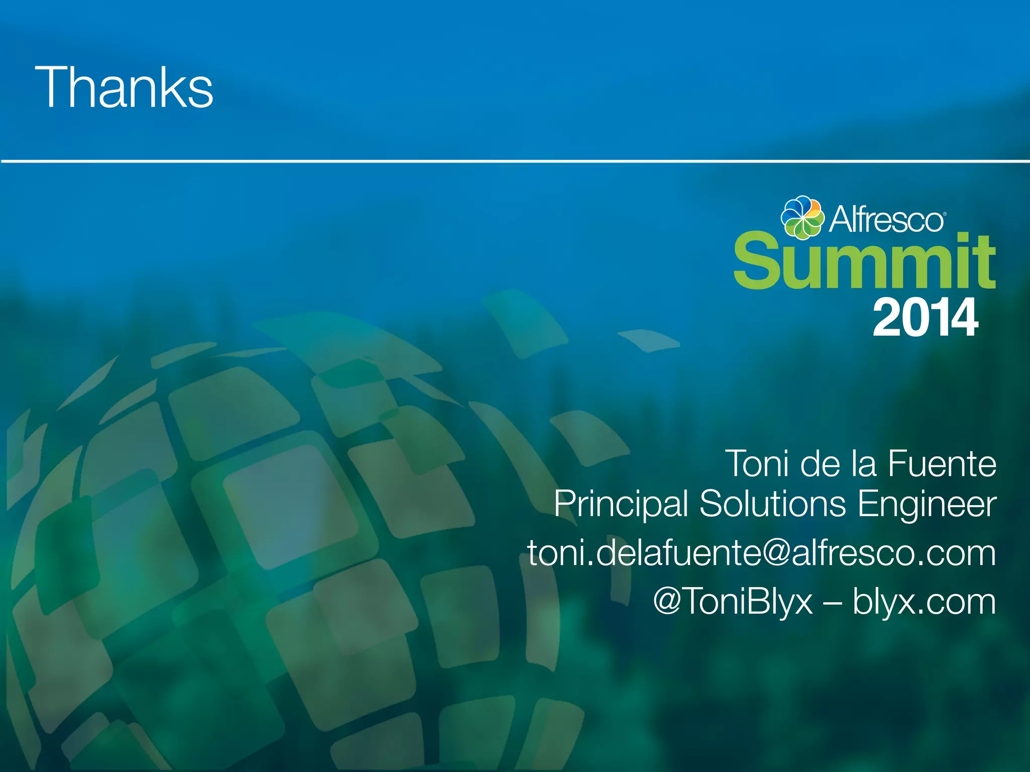 Thanks 
@ToniBlyx #AlfrescoSecurity 
Toni de la Fuente! 
Principal Solutions Engineer 
toni.delafuente@alfresco.com 
@ToniBlyx – blyx.com 
