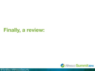 Finally, a review: 
@ToniBlyx #AlfrescoSecurity 
 