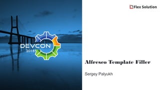 Alfresco Template Filler
Sergey Palyukh
 