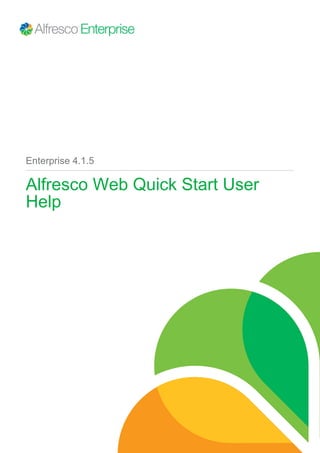 Enterprise 4.1.5

Alfresco Web Quick Start User
Help

 