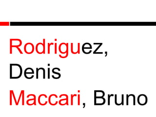 Rodriguez,
Denis
Maccari, Bruno

 