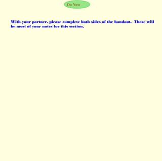 Do Now
With your partner, please complete both sides of the handout. These will
be most of your notes for this section.
 