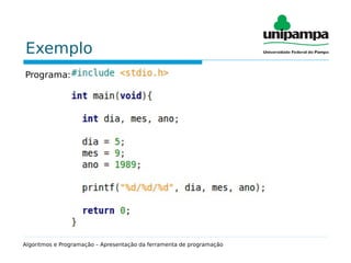 Exemplo
Programa: data.c
Algoritmos e Programação – Apresentação da ferramenta de programação
 