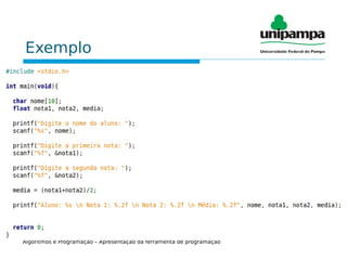 Exemplo
Programa: media.c
Algoritmos e Programação – Apresentação da ferramenta de programação
 