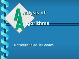 Universidad de  los Andes A A nalysis of lgorithms 