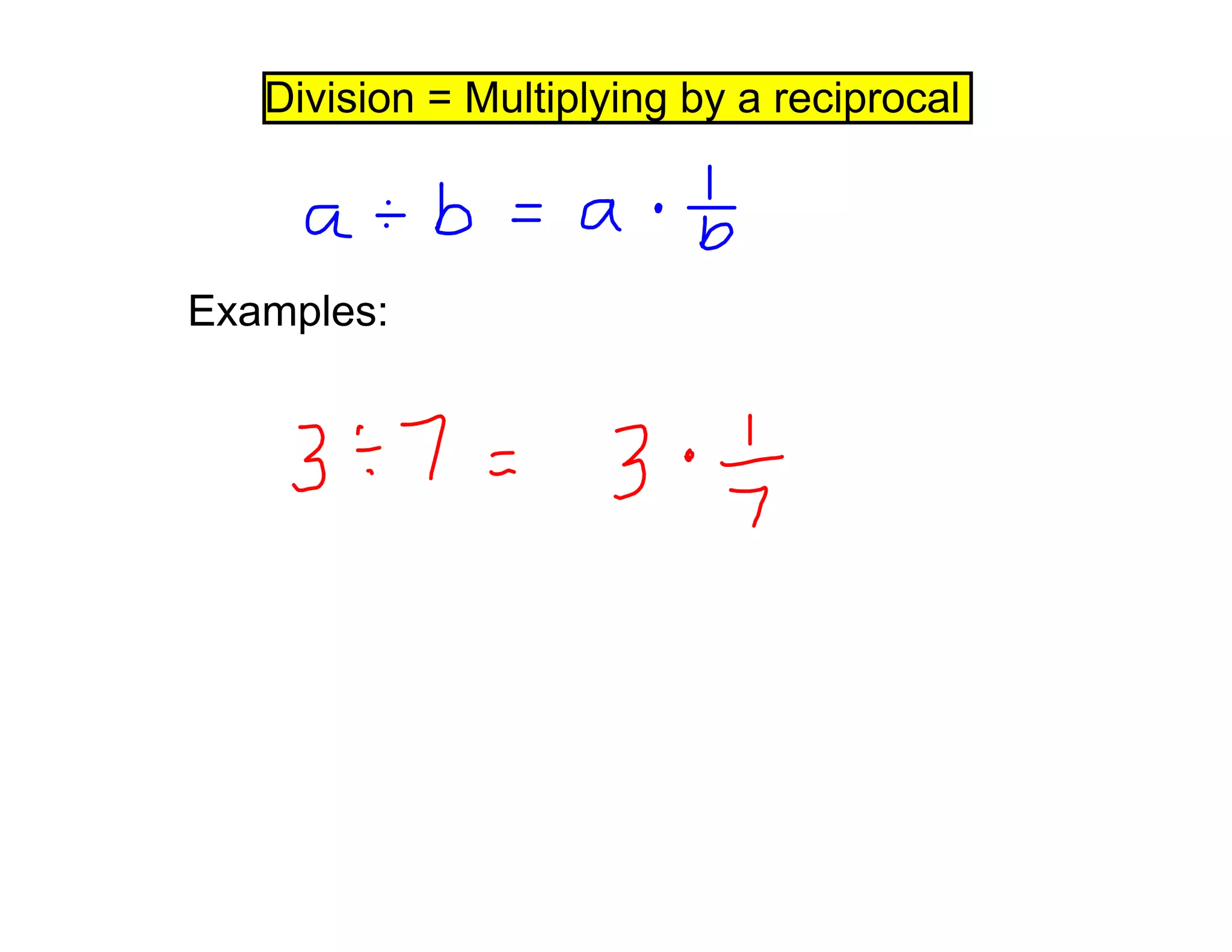 Division = Multiplying by a reciprocal
Examples: