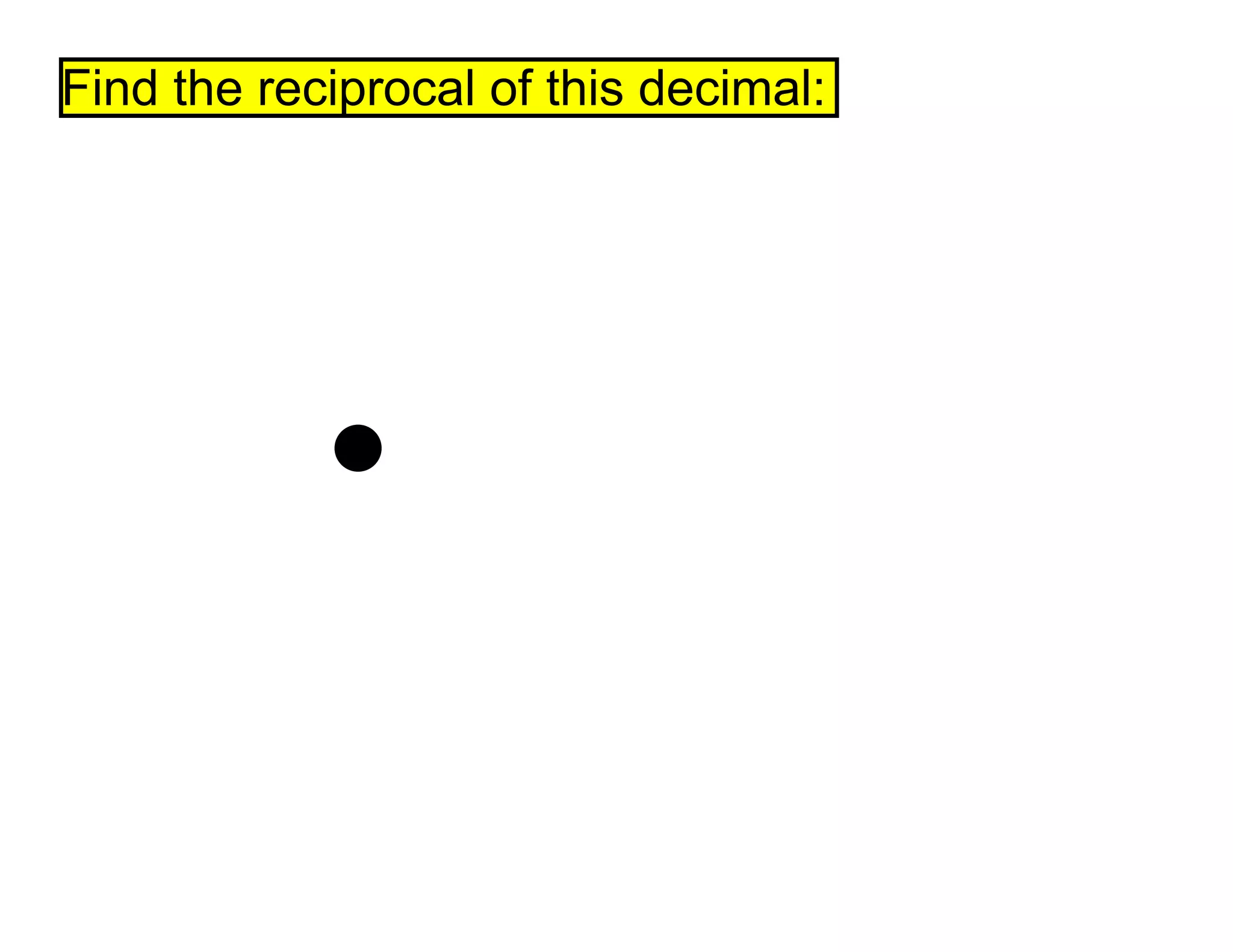 Find the reciprocal of this decimal: