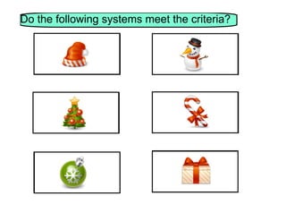 Do the following systems meet the criteria?

2x + 5y = -6

9x - 2y = 12

2x + 3y = 14

3x + 6y = 4

6x + y = 2

x + y = 16

3x - y = 7

2x + 2y = 8

x + y = -8

5x - 8x = 22

x - y = 10

5x + 8x = -19

 