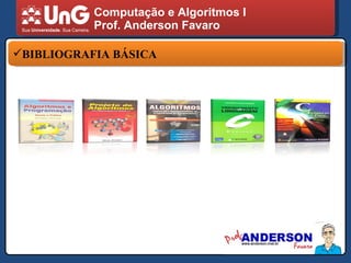 Computação e Algoritmos I Prof. Anderson Favaro BIBLIOGRAFIA BÁSICA 