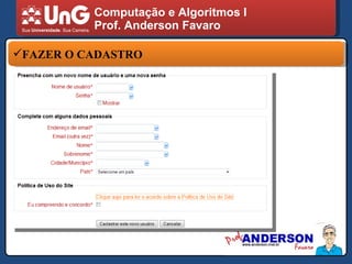 Computação e Algoritmos I Prof. Anderson Favaro FAZER O CADASTRO http://www.anderson.mat.br 