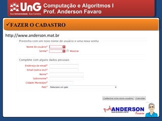 Computação e Algoritmos I Prof. Anderson Favaro FAZER O CADASTRO http://www.anderson.mat.br 