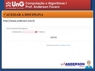 Computação e Algoritmos I Prof. Anderson Favaro ACESSAR A DISCIPLINA http://www.anderson.mat.br 