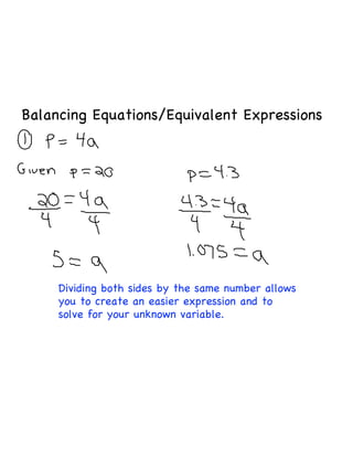 Balancing Equations/Equivalent Expressions




     Dividing both sides by the same number allows
     you to create an easier expression and to
     solve for your unknown variable.