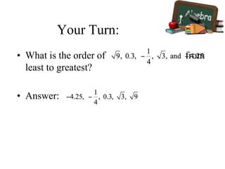 Your Turn:
• What is the order of from
least to greatest?
• Answer:
 