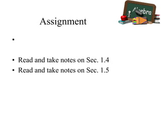 Assignment
•
• Read and take notes on Sec. 1.4
• Read and take notes on Sec. 1.5
 