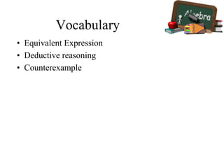 Vocabulary
• Equivalent Expression
• Deductive reasoning
• Counterexample
 