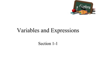 Variables and Expressions
Section 1-1
 