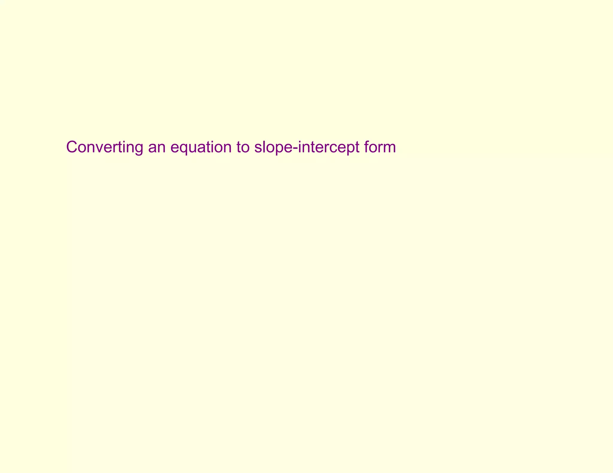 Converting an equation to slope-intercept form