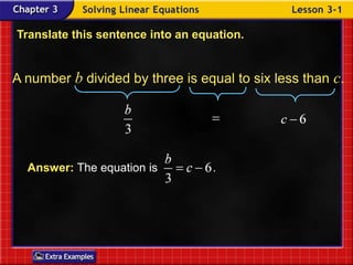 Answer: The equation is	.  Translate this sentence into an equation. A number b divided by three is equal to six less than c. Example 1-1a 