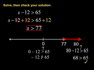 Solve, then check your solution. 0 77 0 – 12 > 65 – 12 > 65 Example 1-1a 