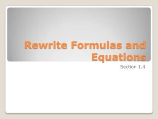 Rewrite Formulas and
Equations
Section 1.4
 