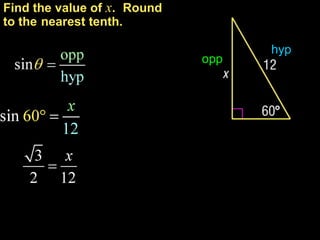 Find the value of x. Round
to the nearest tenth.

                                   hyp
                             opp
 