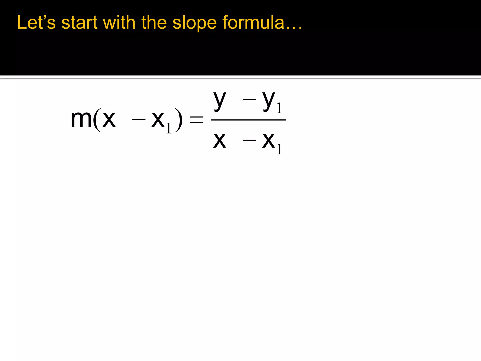Let’s start with the slope formula…m