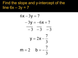 Find the slope and y-intercept of the line 6x – 3y = 7 