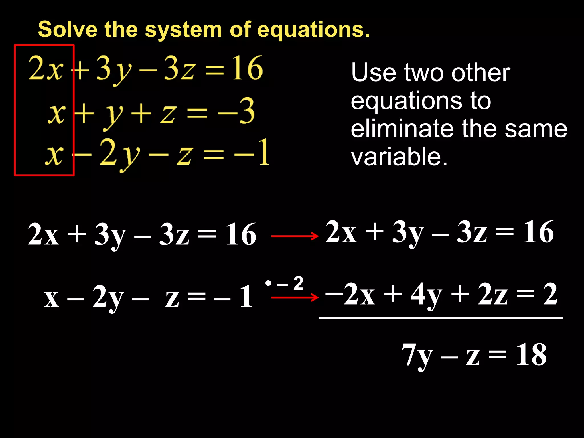 Equation with three variablesReplace x with –2 and y with 6.Multiply.Simplify.Step 3Substitute –2 for x and 6 for yin one of the original 	equations with three variables.Answer:  The solution is (–2, 6, –3). You can check this 	solution in the other two original equations.Example 5-1a