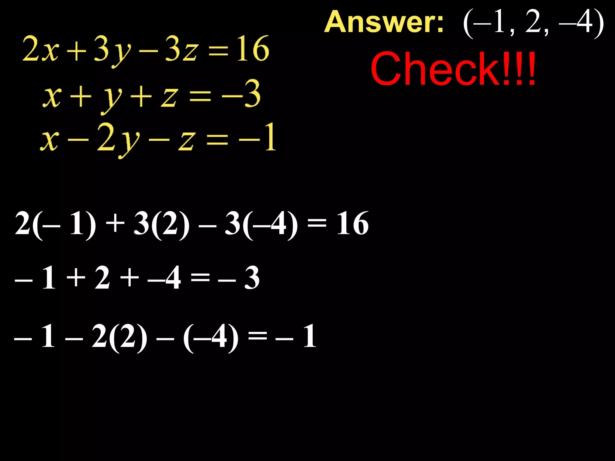 Solve the system of equations.Use two other equations to eliminate the same variable.2x + 3y – 3z = 16−2x + 4y + 2z = 22x + 3y – 3z = 16  x – 2y –  z = – 1• – 27y – z = 18Example 5-1b