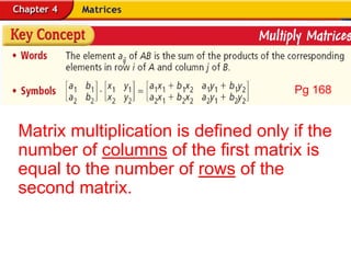 Pg 168 Matrix multiplication is defined only if the number of columns of the first matrix is equal to the number of rows of the second matrix. 