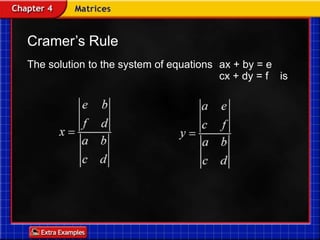 Cramer’s Rule The solution to the system of equations 	ax + by = ecx + dy = f    is 