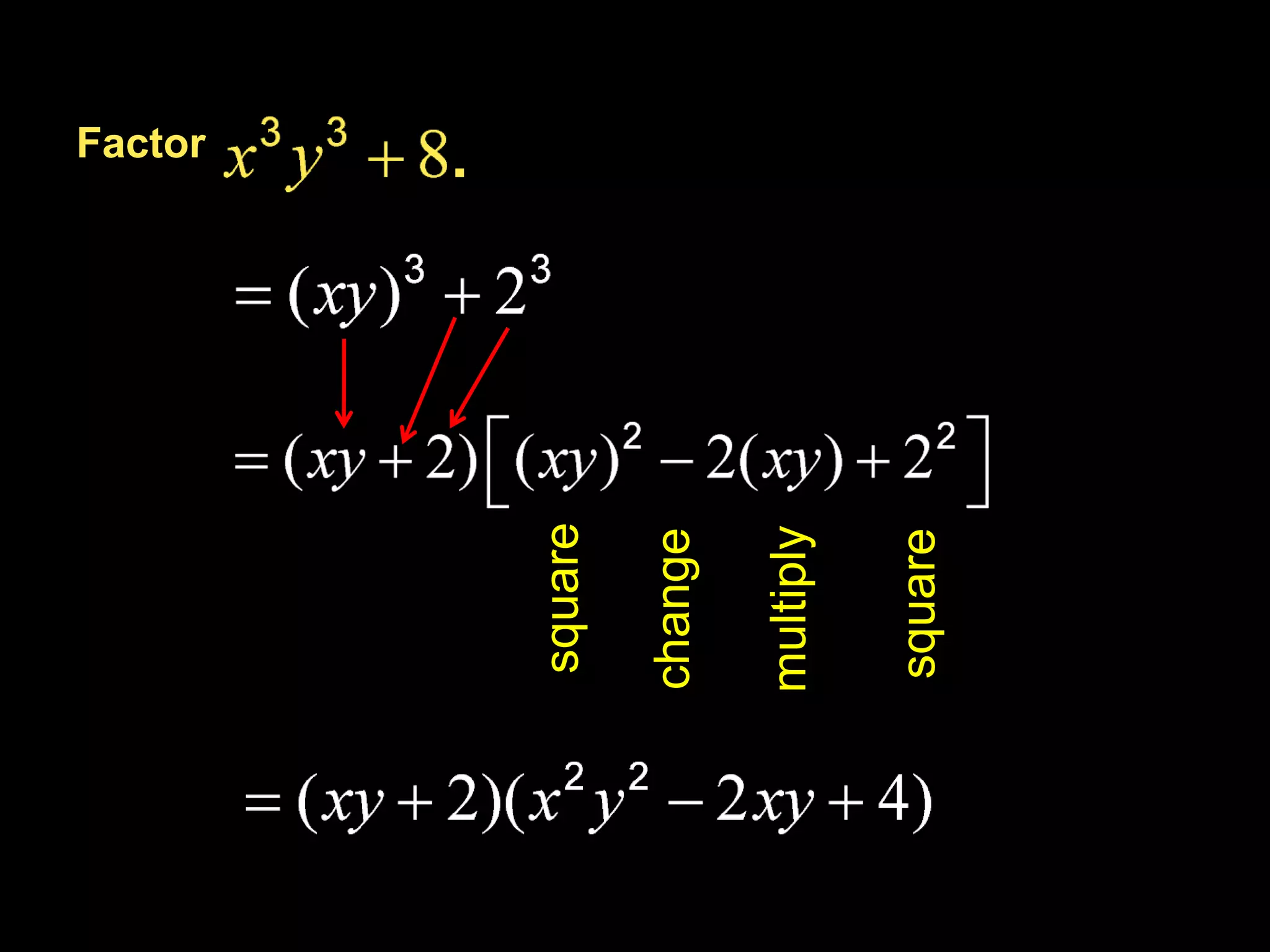Factor
square
change
multiply
square
