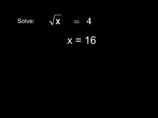 Solve:


         x = 16
 