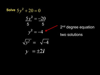 Solve



        5    5
                 2nd degree equation
                 two solutions

        y2
 