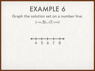 EXAMPLE 6
Graph the solution set on a number line.
(−∞,5]∪ (7,+∞)
5 6 7 84
 
