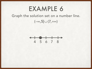 EXAMPLE 6
Graph the solution set on a number line.
(−∞,5]∪ (7,+∞)
5 6 7 84
 