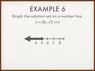 EXAMPLE 6
Graph the solution set on a number line.
(−∞,5]∪ (7,+∞)
5 6 7 84
 