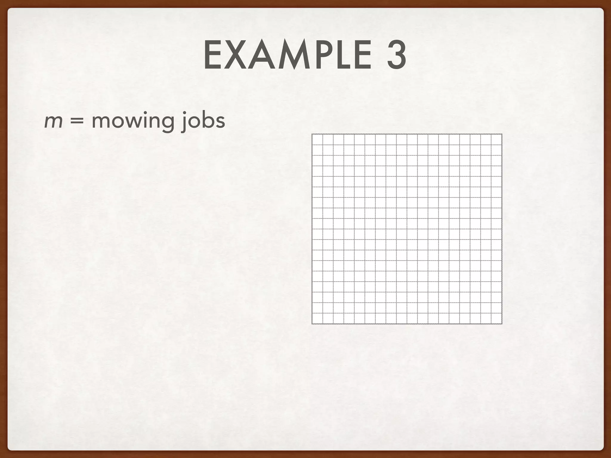 EXAMPLE 3
m = mowing jobs
 