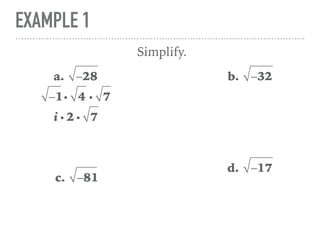 EXAMPLE 1
a. −28
Simplify.
−1i 4 i 7
i i 2 i 7
b. −32
c. −81
d. −17
 