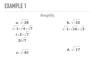 EXAMPLE 1
a. −28
Simplify.
−1i 4 i 7
i i 2 i 7
2i 7
b. −32
−1i 16 i 2
c. −81
d. −17
 