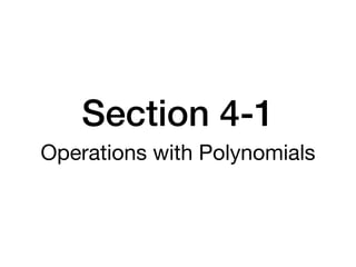 Section 4-1
Operations with Polynomials
 