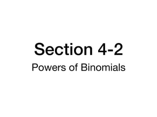 Section 4-2
Powers of Binomials
 